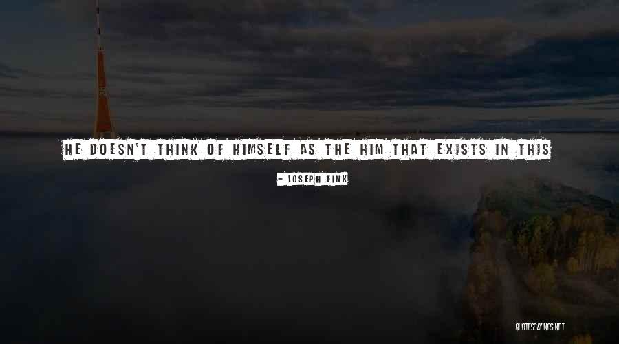 Doesn't Exist Quotes By Joseph Fink Doesn't Exist Quotes By Joseph Fink