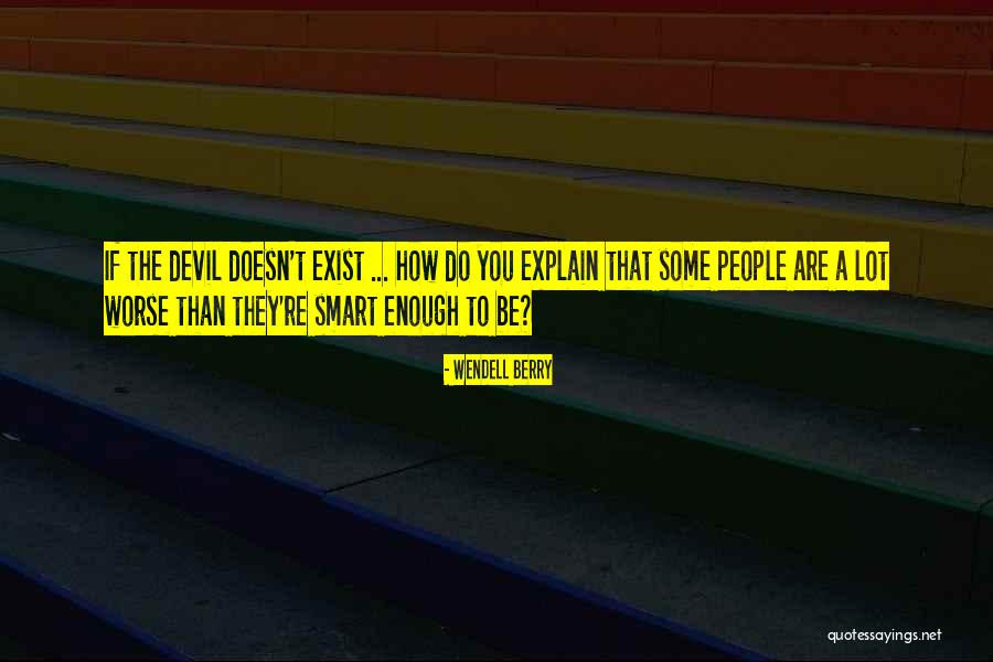 Doesn't Exist Quotes By Wendell Berry Doesn't Exist Quotes By Wendell Berry