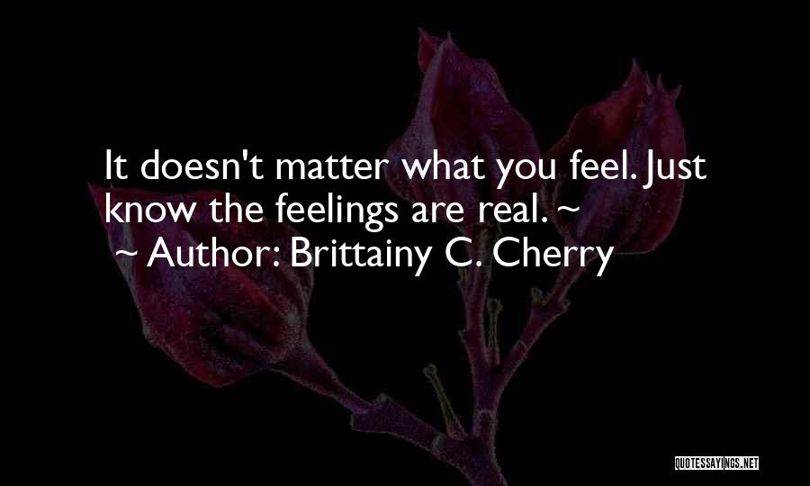 Doesn't Feel Real Quotes By Brittainy C. Cherry