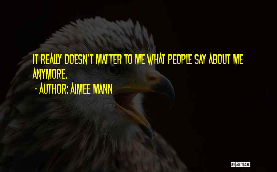 Doesn't Matter Anymore Quotes By Aimee Mann