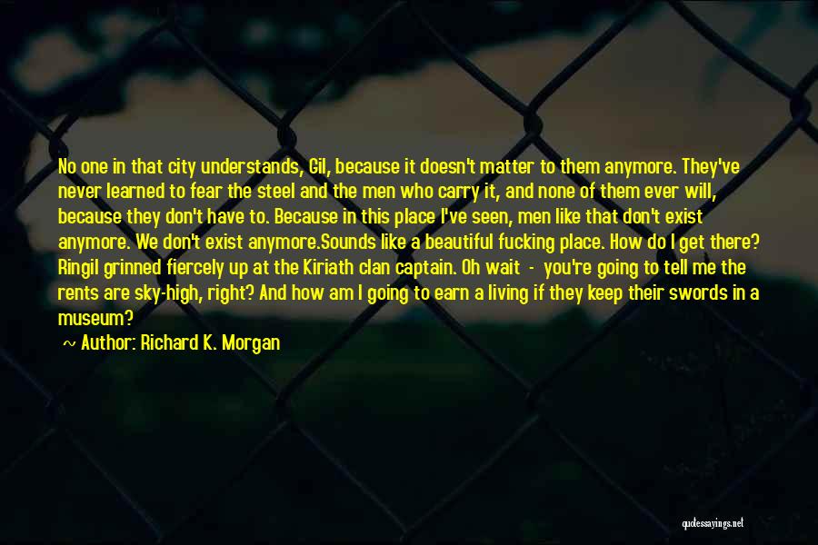 Doesn't Matter Anymore Quotes By Richard K. Morgan