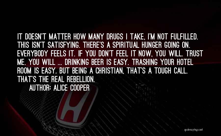 Doesn't Matter How I Feel Quotes By Alice Cooper