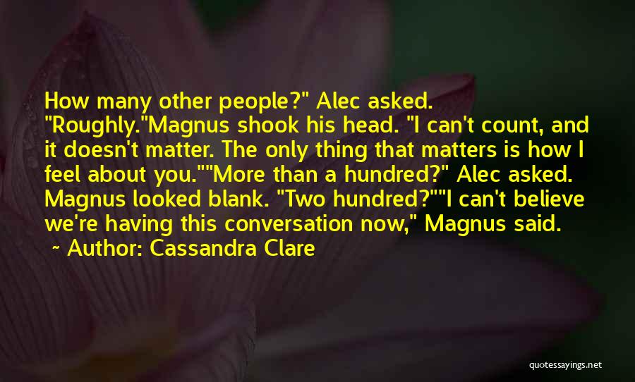 Doesn't Matter How I Feel Quotes By Cassandra Clare