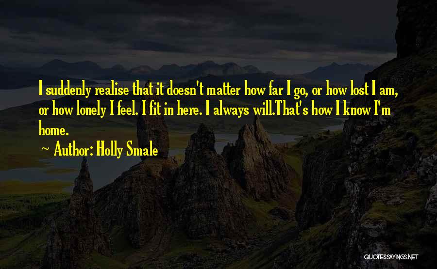 Doesn't Matter How I Feel Quotes By Holly Smale