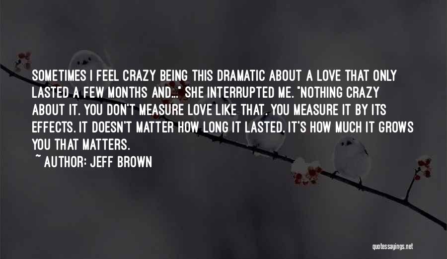 Doesn't Matter How I Feel Quotes By Jeff Brown