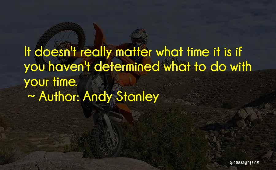 Doesn't Matter What You Do Quotes By Andy Stanley