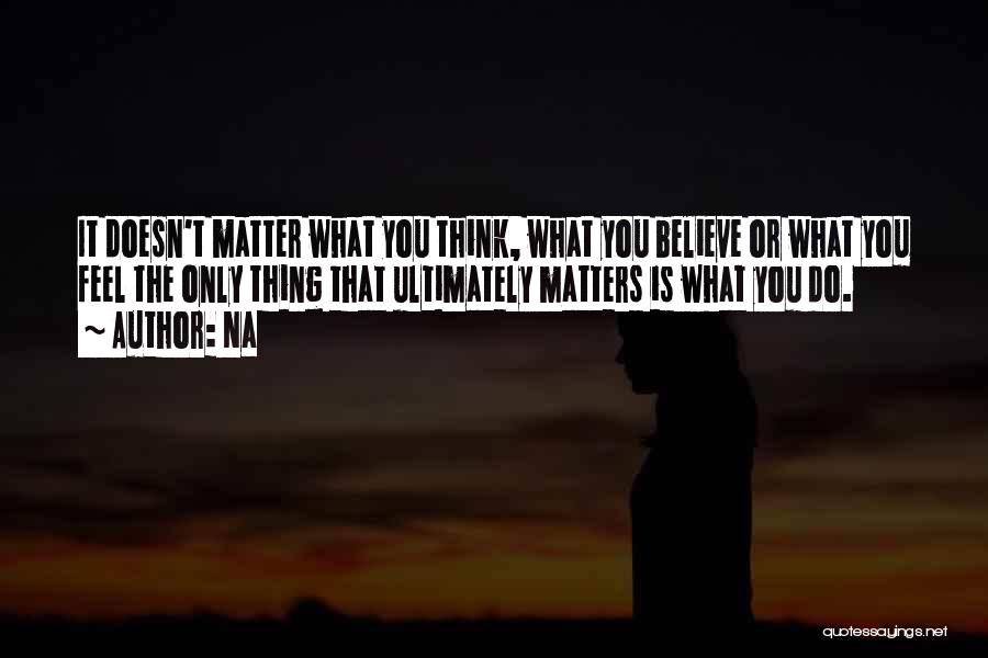 Doesn't Matter What You Do Quotes By Na