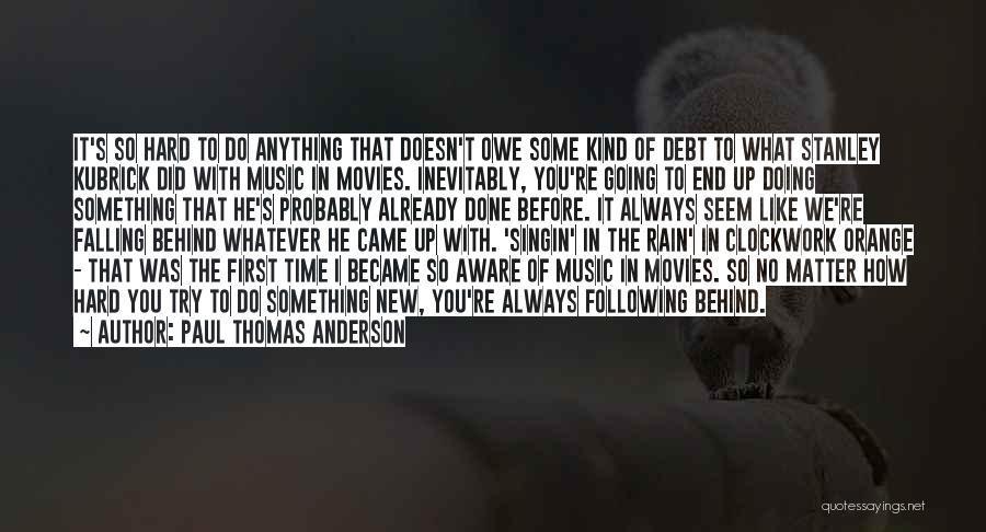 Doesn't Matter What You Do Quotes By Paul Thomas Anderson