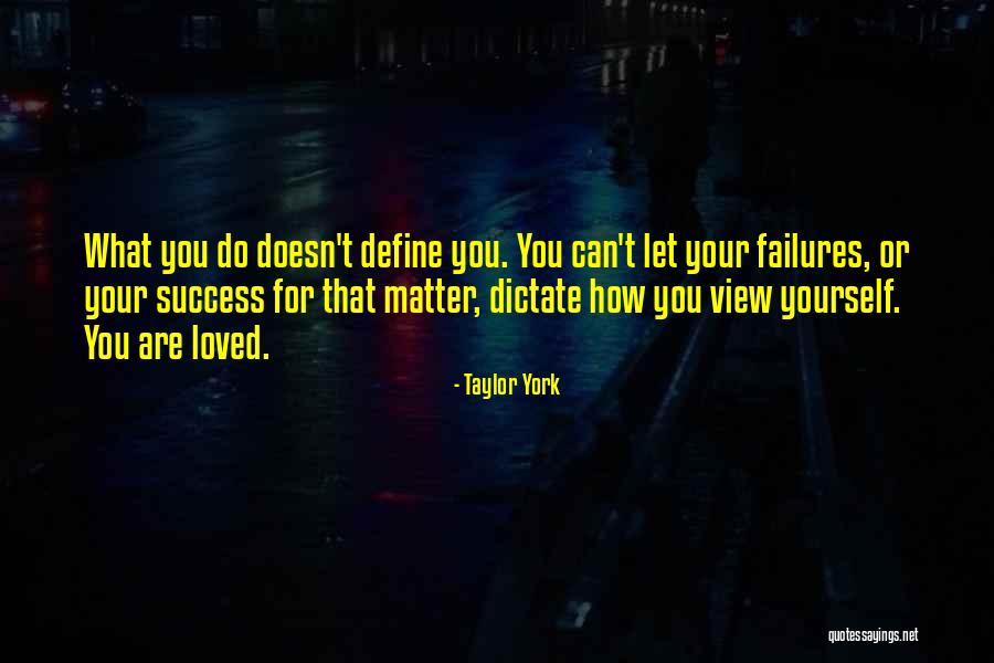 Doesn't Matter What You Do Quotes By Taylor York