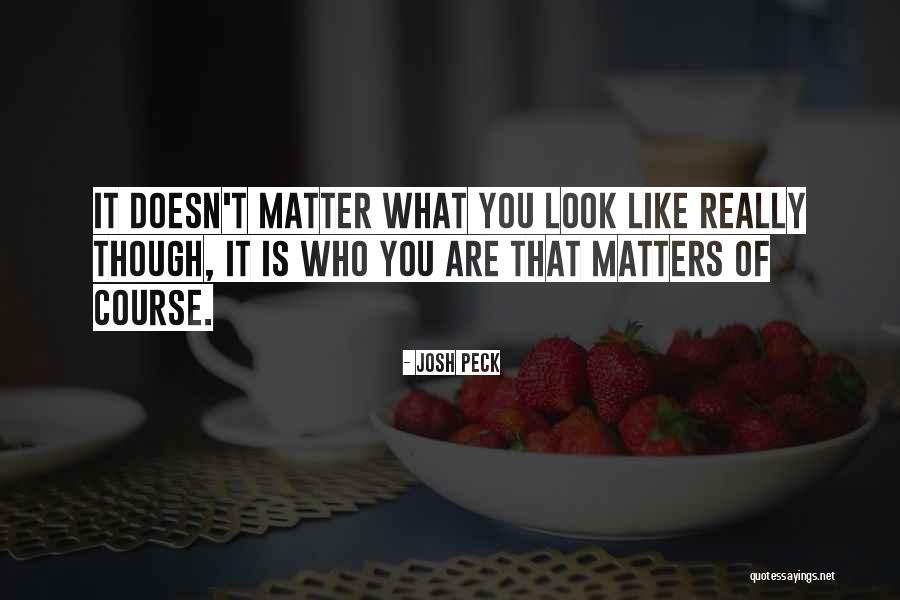 Doesn't Matter What You Look Like Quotes By Josh Peck