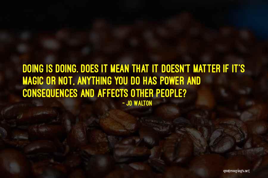 Doesn't Mean Quotes By Jo Walton Doesn't Mean Quotes By Jo Walton