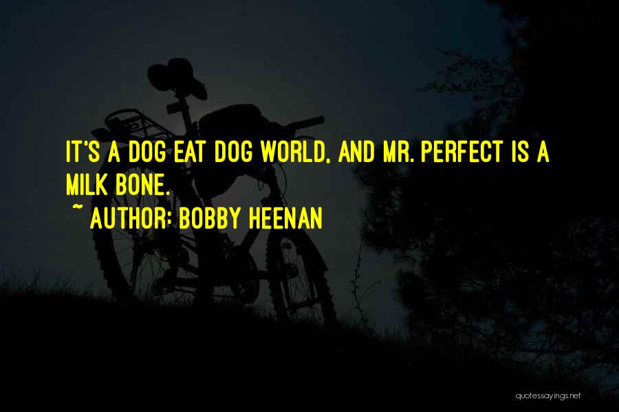 Dog And Bone Quotes By Bobby Heenan