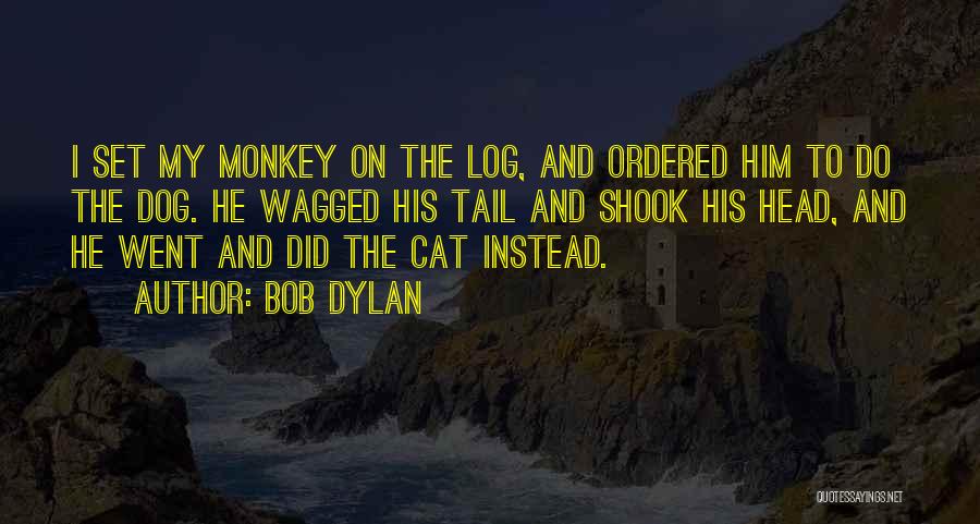 Dog And Cat Quotes By Bob Dylan Dog And Cat Quotes By Bob Dylan