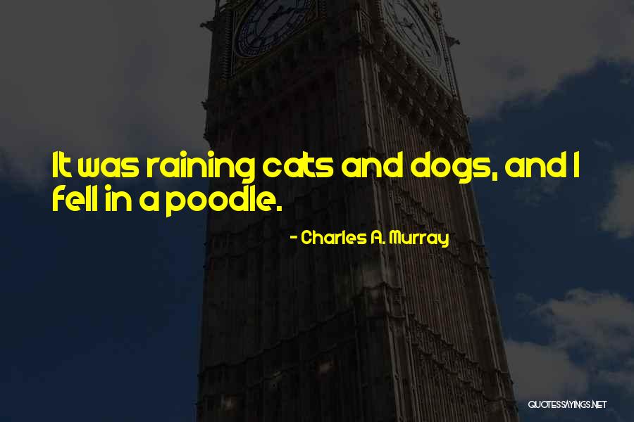 Dog And Cats Quotes By Charles A. Murray