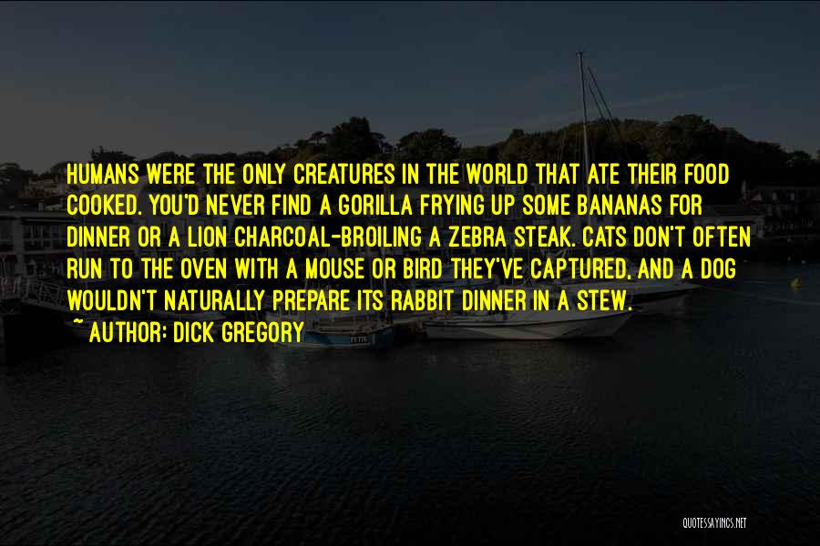 Dog And Cats Quotes By Dick Gregory