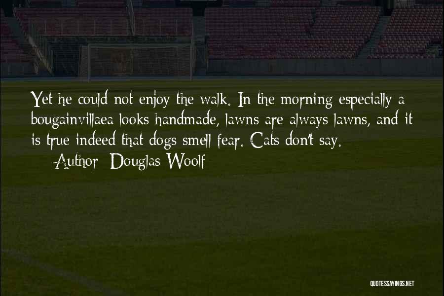 Dog And Cats Quotes By Douglas Woolf