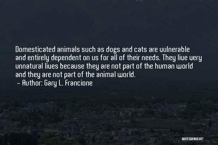 Dog And Cats Quotes By Gary L. Francione