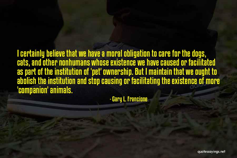 Dog And Cats Quotes By Gary L. Francione Dog And Cats Quotes By Gary L. Francione