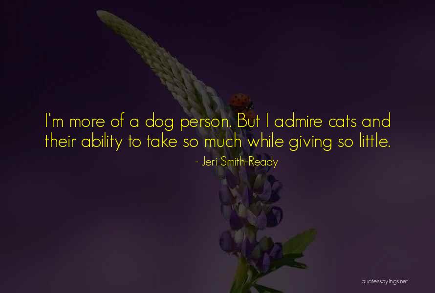 Dog And Cats Quotes By Jeri Smith-Ready Dog And Cats Quotes By Jeri Smith-Ready