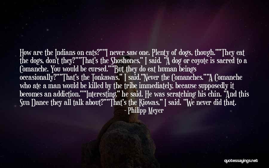 Dog And Cats Quotes By Philipp Meyer Dog And Cats Quotes By Philipp Meyer