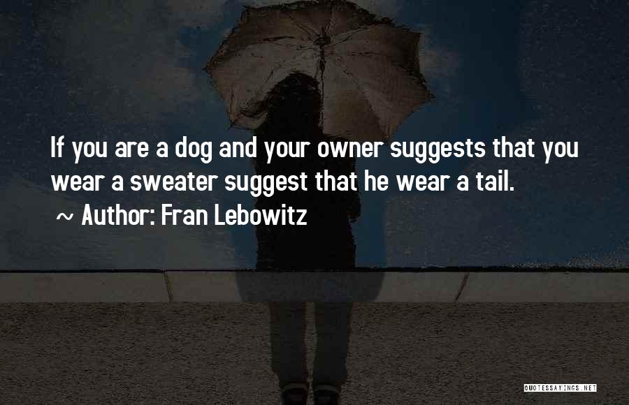 Dog And His Owner Quotes By Fran Lebowitz