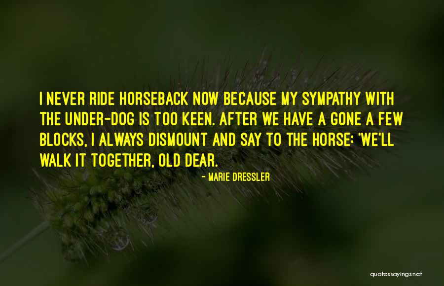 Dog And Horse Quotes By Marie Dressler Dog And Horse Quotes By Marie Dressler