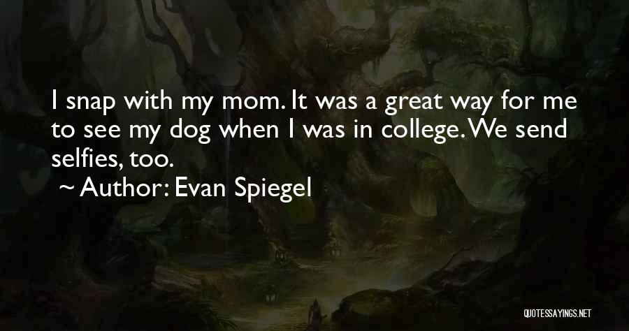 Dog And Mom Quotes By Evan Spiegel