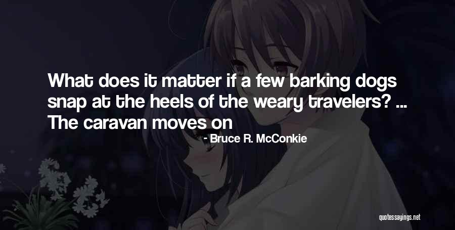 Dog Barking Quotes By Bruce R. McConkie Dog Barking Quotes By Bruce R. McConkie