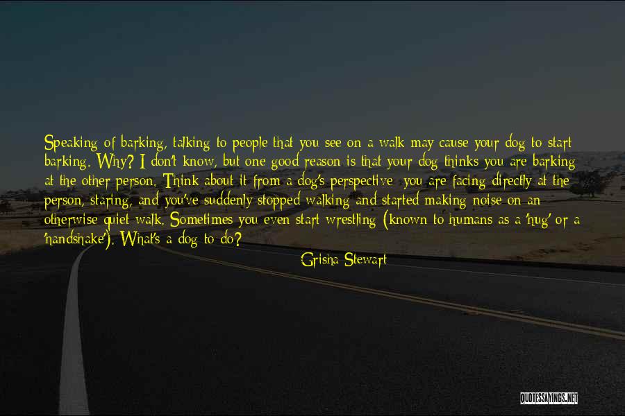 Dog Barking Quotes By Grisha Stewart Dog Barking Quotes By Grisha Stewart