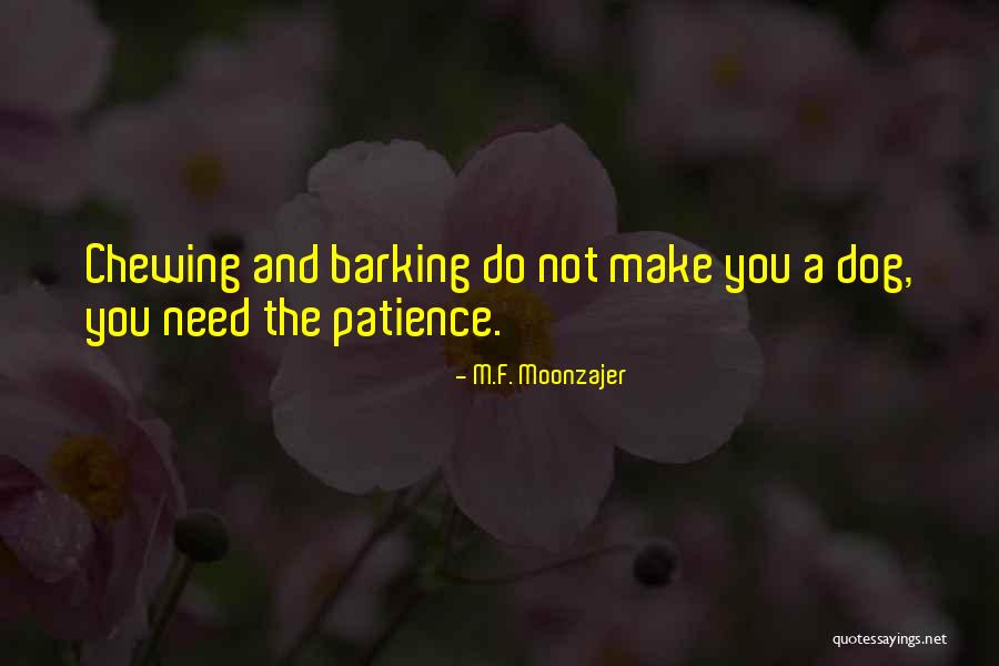 Dog Barking Quotes By M.F. Moonzajer Dog Barking Quotes By M.F. Moonzajer