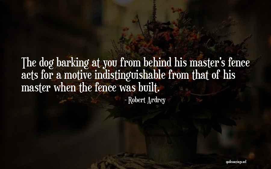 Dog Barking Quotes By Robert Ardrey Dog Barking Quotes By Robert Ardrey