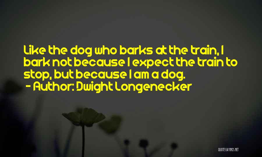 Dog Barks Let Them Bark Quotes By Dwight Longenecker
