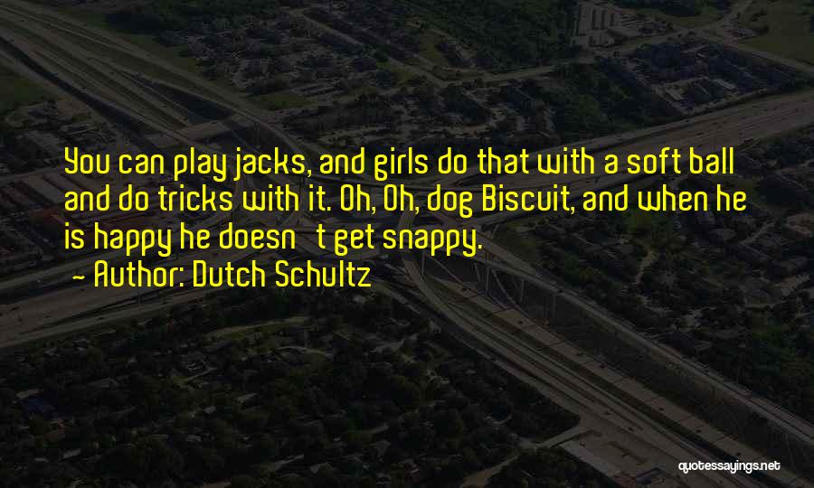 Dog Biscuit Quotes By Dutch Schultz