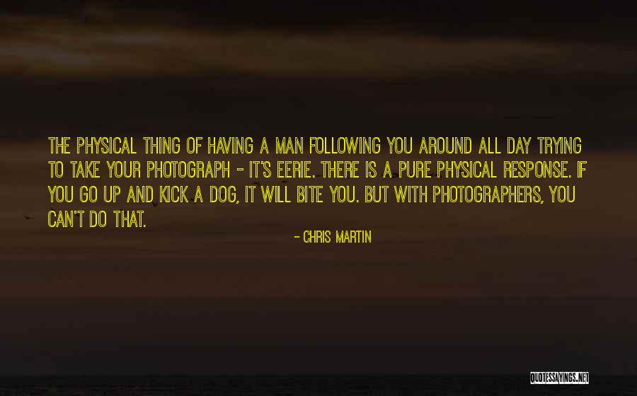 Dog Bite You Quotes By Chris Martin Dog Bite You Quotes By Chris Martin