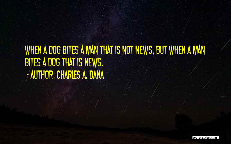 Dog Bites Quotes By Charles A. Dana