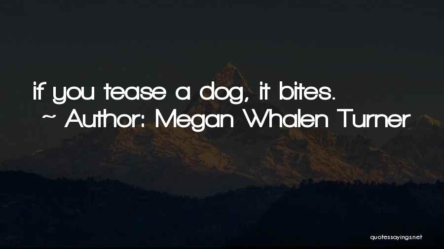 Dog Bites Quotes By Megan Whalen Turner