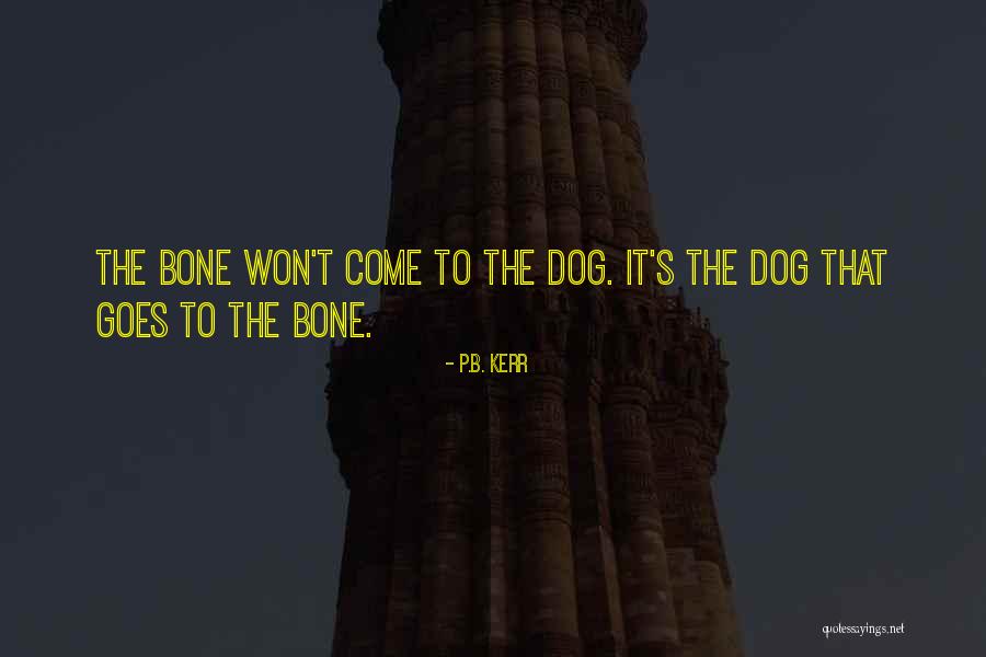 Dog Bone Quotes By P.B. Kerr Dog Bone Quotes By P.B. Kerr
