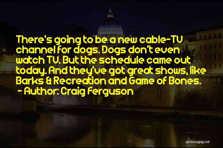 Dog Bones Quotes By Craig Ferguson