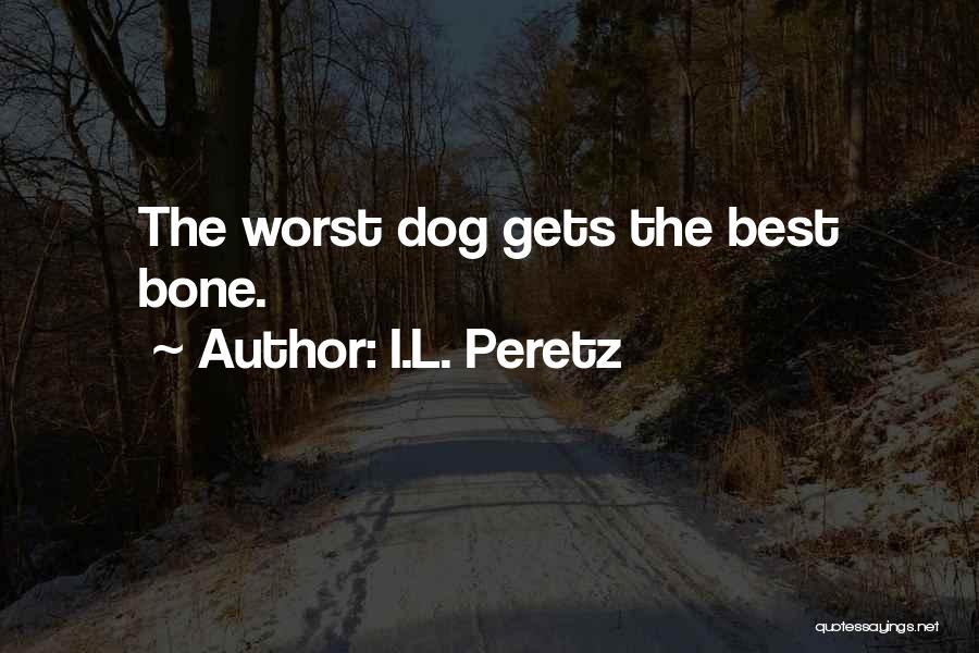 Dog Bones Quotes By I.L. Peretz