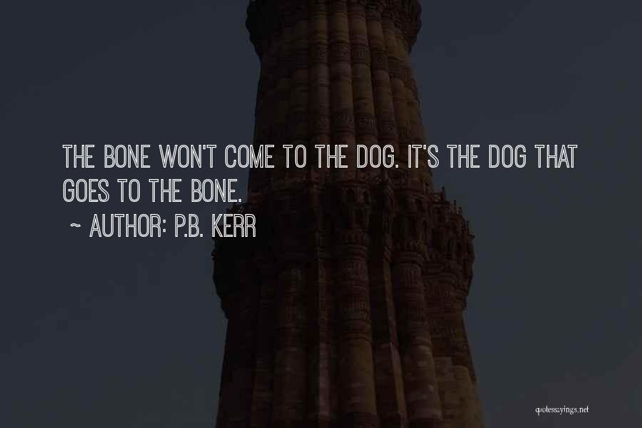 Dog Bones Quotes By P.B. Kerr