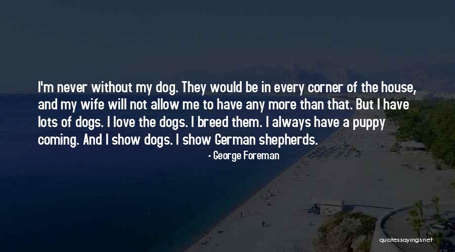 Dog Breed Quotes By George Foreman