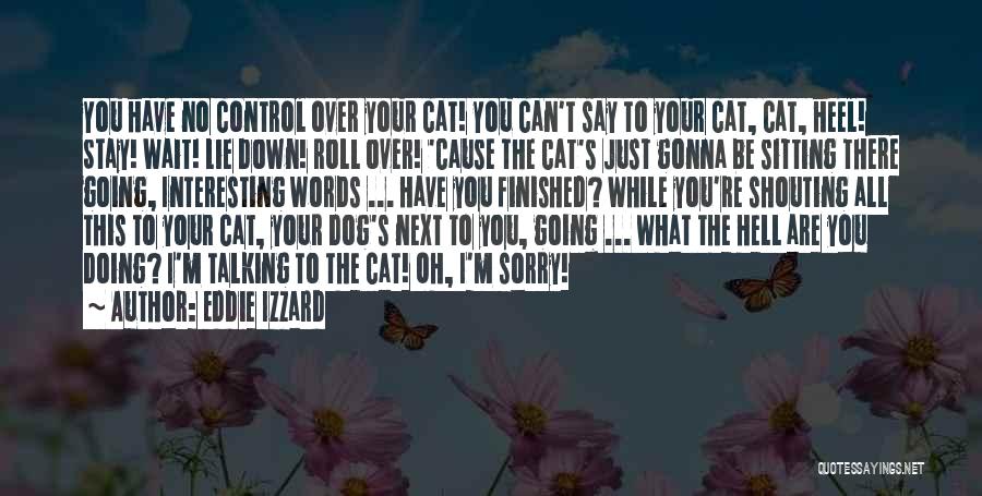 Dog Cat Quotes By Eddie Izzard