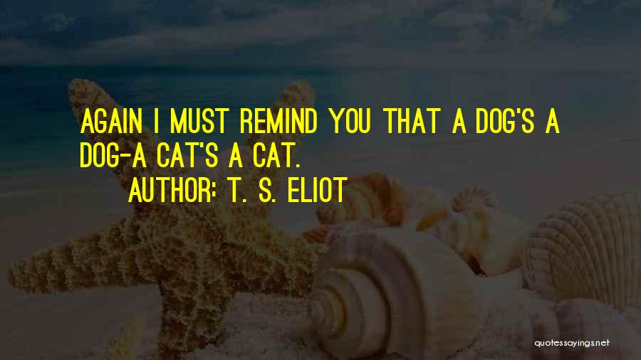 Dog Cat Quotes By T. S. Eliot