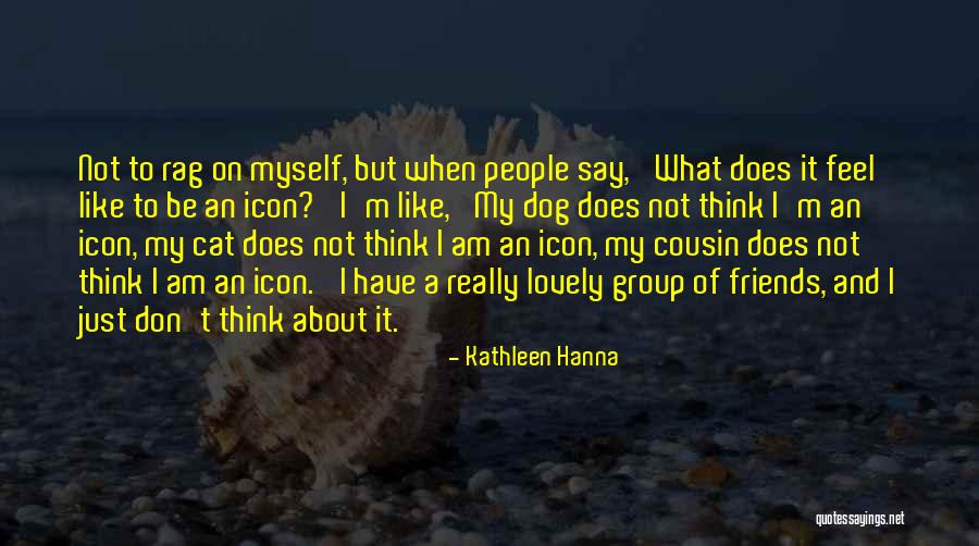 Dog Cousin Quotes By Kathleen Hanna Dog Cousin Quotes By Kathleen Hanna