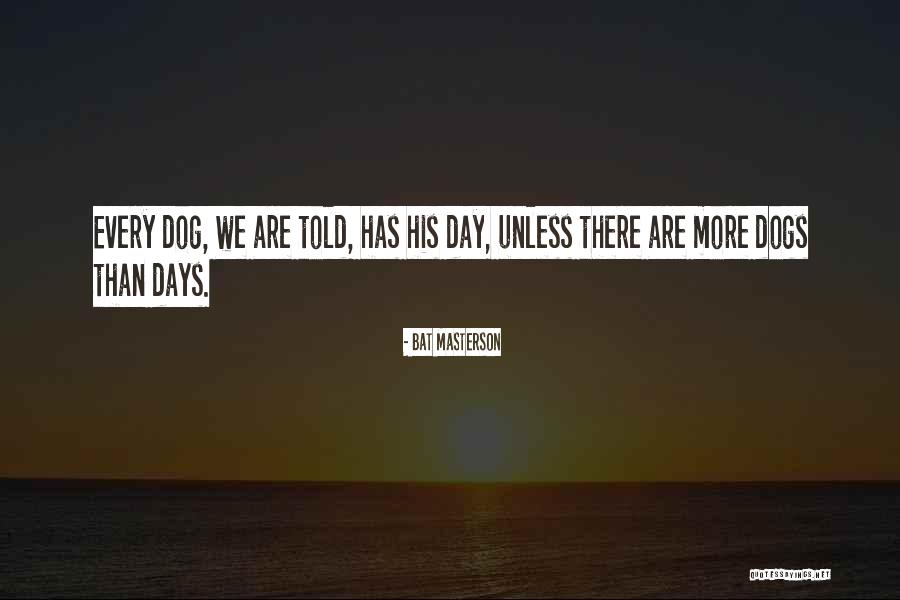 Dog Days Quotes By Bat Masterson Dog Days Quotes By Bat Masterson
