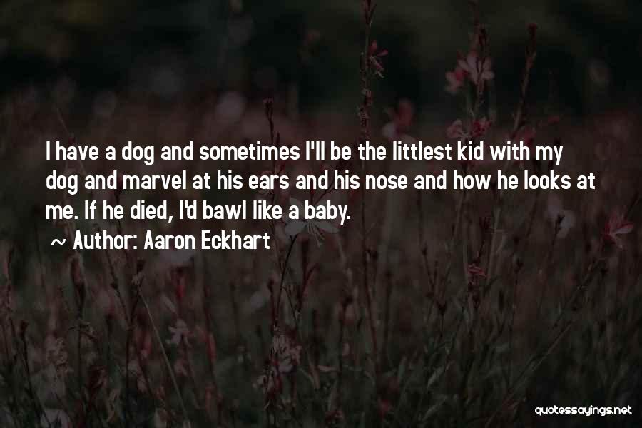 Dog Died Quotes By Aaron Eckhart