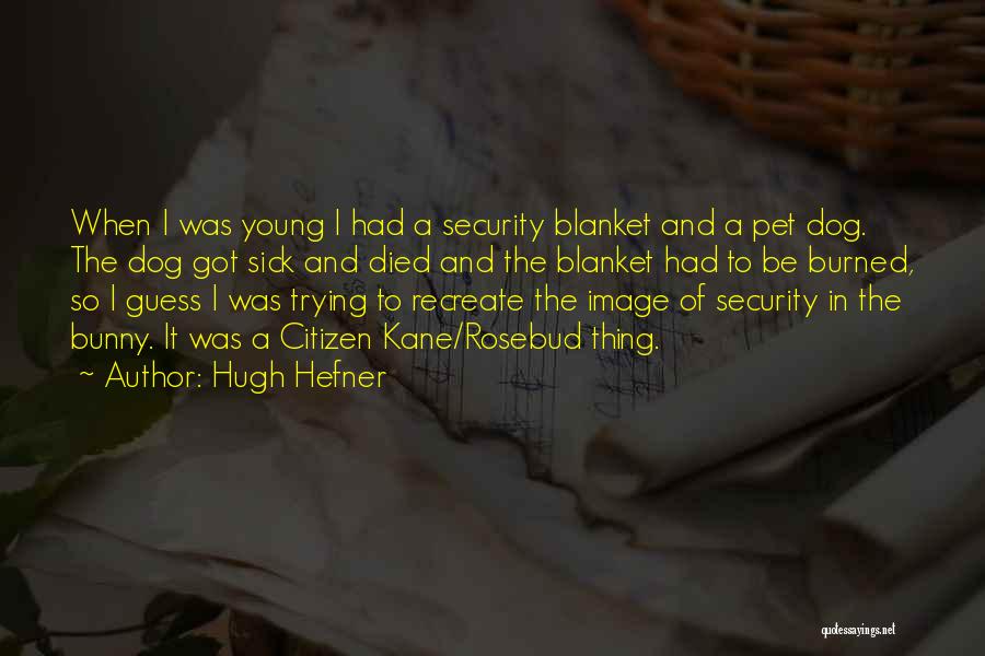 Dog Died Quotes By Hugh Hefner