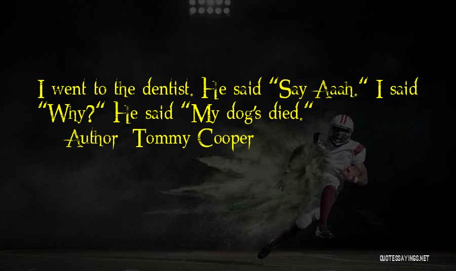 Dog Died Quotes By Tommy Cooper