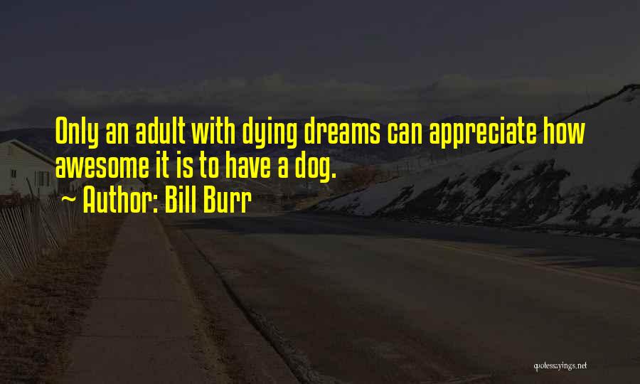 Dog Dying Quotes By Bill Burr