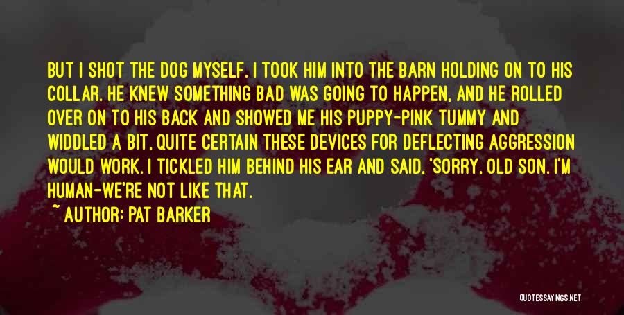 Dog Ear Quotes By Pat Barker